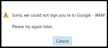 Sorry, we could not sign you in to Google - IMAP. Please try again later.