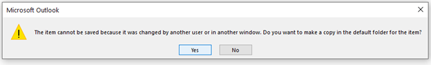 The item cannot be saved because it was changed by another user or in another window. Do you want to make a copy in the default folder for the item?